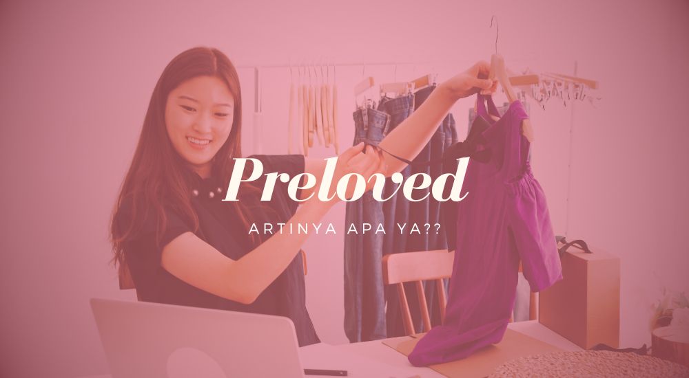 Preloved Artinya Apa Ya? Kok Sepertinya Sering Dengar Ya!