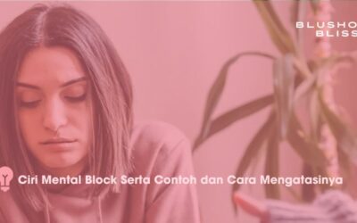 Kenali Ciri Mental Block Serta Contoh dan Cara Mengatasinya