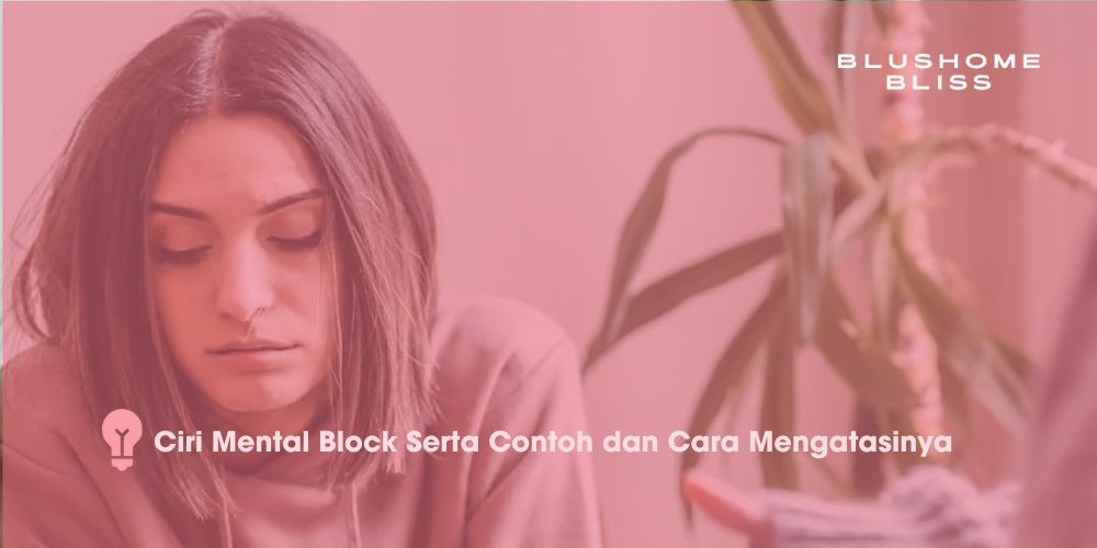 Kenali Ciri Mental Block Serta Contoh dan Cara Mengatasinya