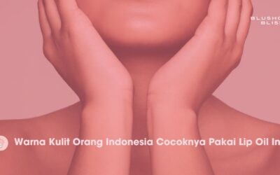 Warna Kulit Orang Indonesia Cocoknya Pakai Lip Oil Ini